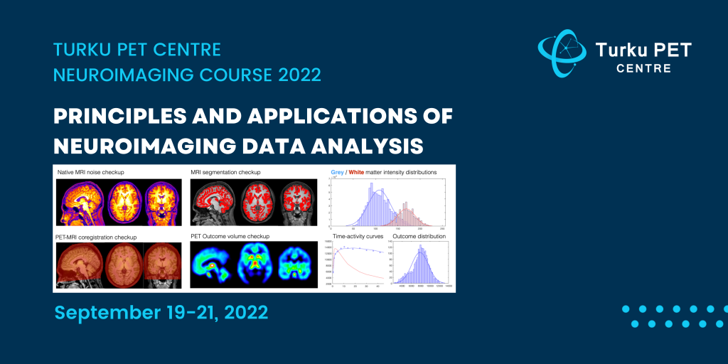 Turku PET Centre Neuroimaging Course 2022: Principles And Applications of Neuroimaging Data Analysis